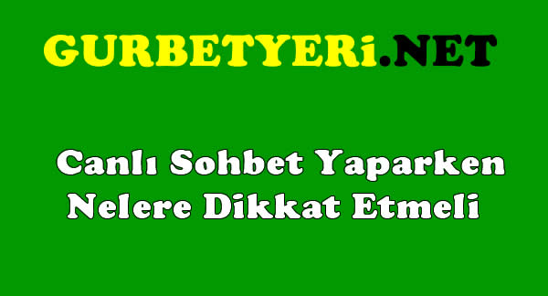 Canlı Sohbet Yaparken Nelere Dikkat Etmeli